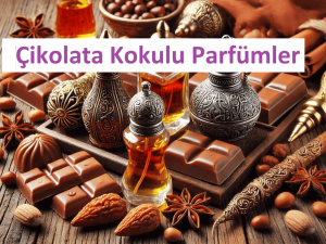 Çikolata Kokulu Parfümler